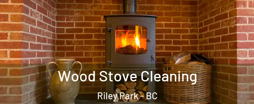  Wood Stove Cleaning Riley Park - BC