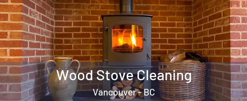  Wood Stove Cleaning Vancouver - BC