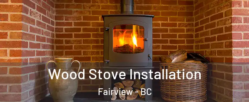  Wood Stove Installation Fairview - BC