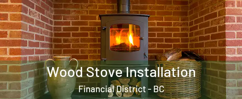  Wood Stove Installation Financial District - BC