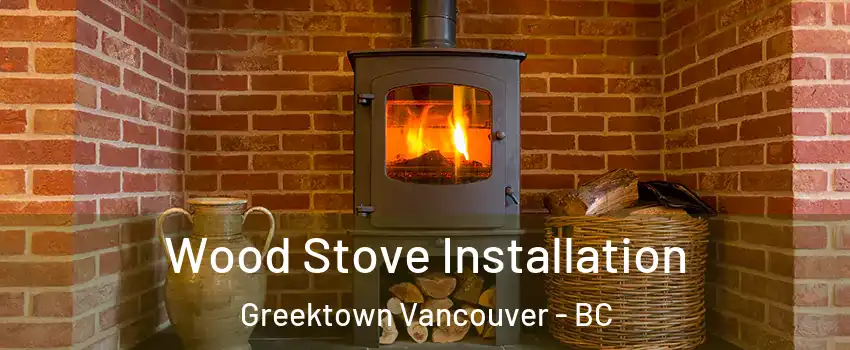  Wood Stove Installation Greektown Vancouver - BC