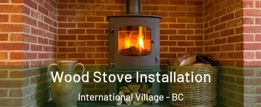  Wood Stove Installation International Village - BC