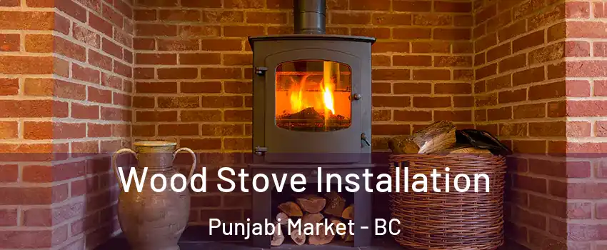  Wood Stove Installation Punjabi Market - BC