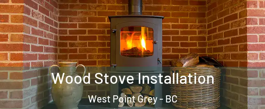  Wood Stove Installation West Point Grey - BC