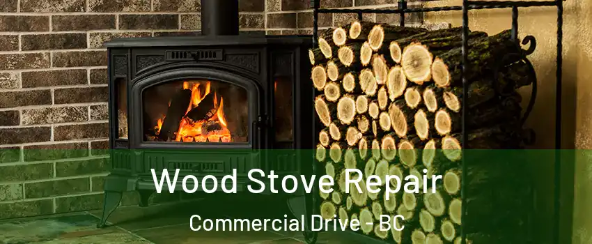  Wood Stove Repair Commercial Drive - BC