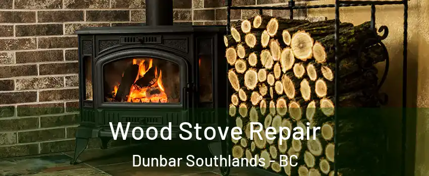  Wood Stove Repair Dunbar Southlands - BC