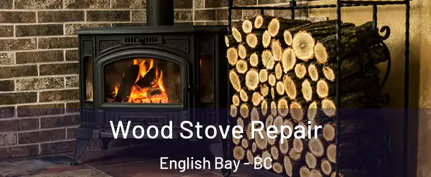  Wood Stove Repair English Bay - BC