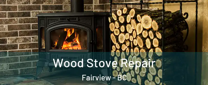  Wood Stove Repair Fairview - BC