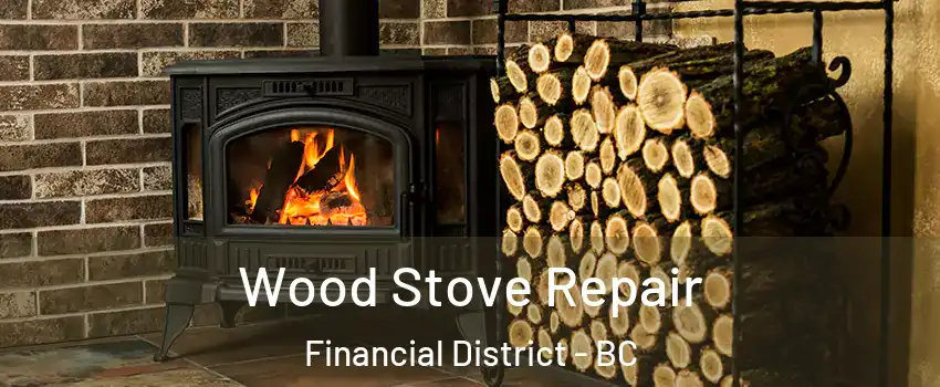  Wood Stove Repair Financial District - BC