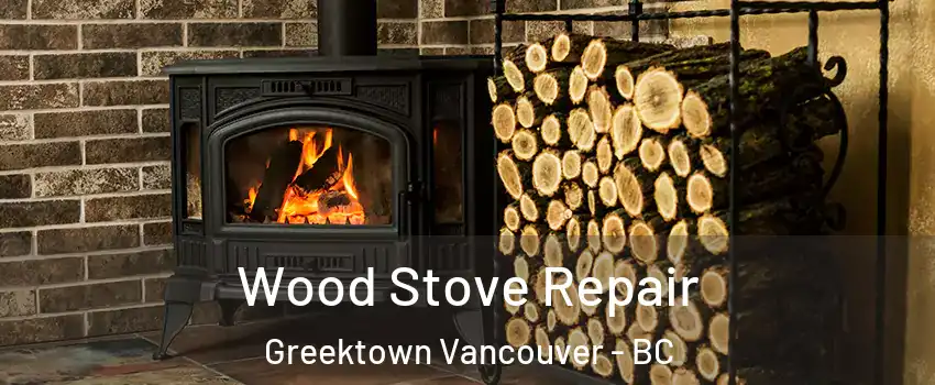  Wood Stove Repair Greektown Vancouver - BC