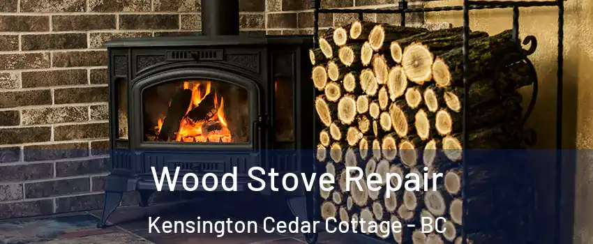  Wood Stove Repair Kensington Cedar Cottage - BC