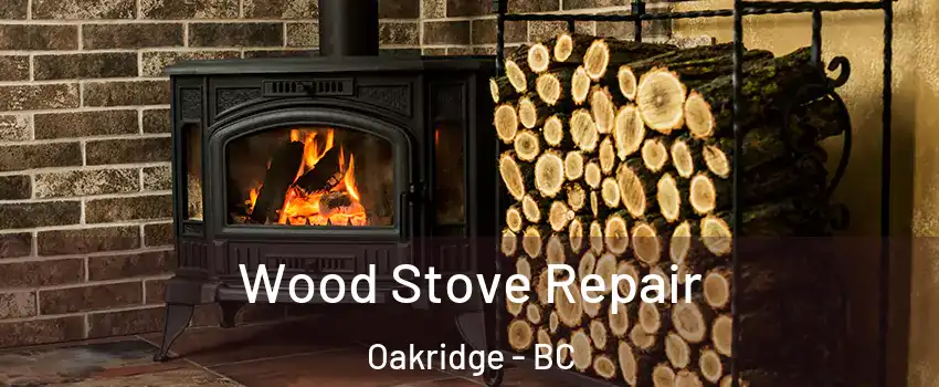  Wood Stove Repair Oakridge - BC