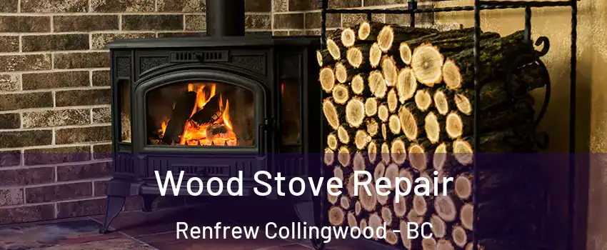  Wood Stove Repair Renfrew Collingwood - BC