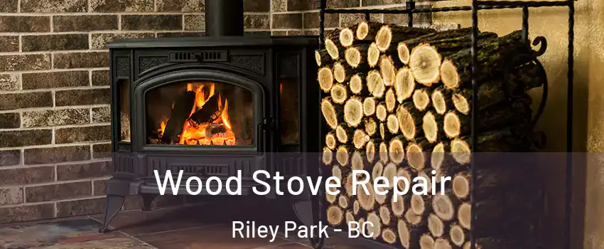  Wood Stove Repair Riley Park - BC