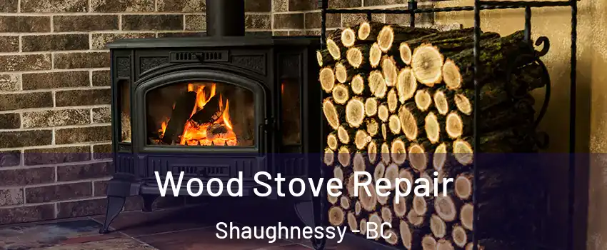  Wood Stove Repair Shaughnessy - BC
