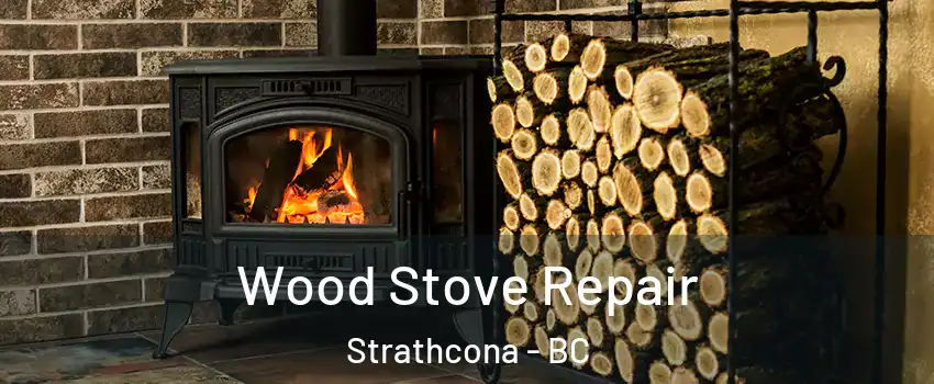  Wood Stove Repair Strathcona - BC