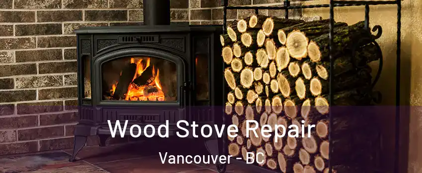 Wood Stove Repair Vancouver - BC