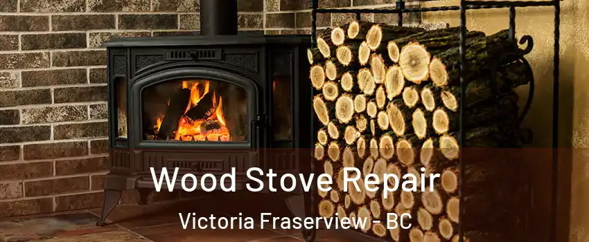  Wood Stove Repair Victoria Fraserview - BC