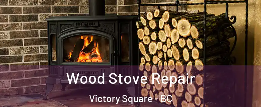  Wood Stove Repair Victory Square - BC